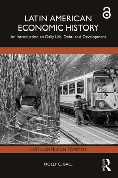 Paperback Latin American Economic History: An Introduction to Daily Life, Debt, and Development Book