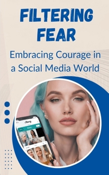 Paperback Filtering Fear: Embracing Courage in a Social Media World Book