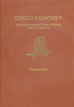 Hardcover Elmali-Karatas V: The Early Bronze Age Pottery of Karatas: Habitation Deposit Book