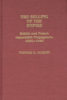 The Selling of the Empire: British and French Imperialist Propaganda, 1890-1940 (Contributions in Comparative Colonial Studies)
