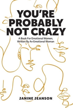 Hardcover You're Probably Not Crazy: A Book For Emotional Women, Written By an Emotional Woman Book