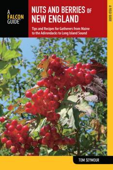 Paperback Nuts and Berries of New England: Tips and Recipes for Gatherers from Maine to the Adirondacks to Long Island Sound Book