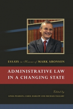 Hardcover Administrative Law in a Changing State: Essays in Honour of Mark Aronson Book