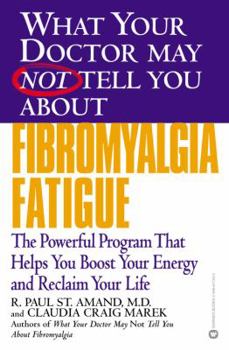 Paperback What Your Doctor May Not Tell You about Fibromyalgia Fatigue: The Powerful Program That Helps You Boost Your Energy and Reclaim Your Life Book