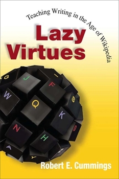 Paperback Lazy Virtues: Teaching Writing in the Age of Wikipedia Book