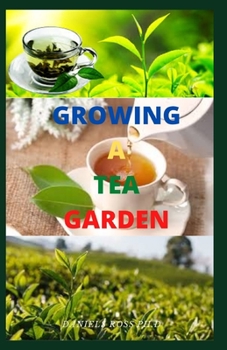 Paperback Growing a Tea Garden: Gardener's Guide To Managing and Settling Up Your Tea Garden Book