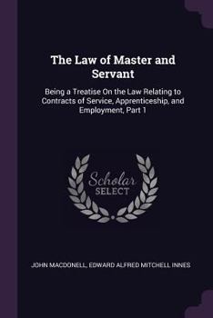 Paperback The Law of Master and Servant: Being a Treatise On the Law Relating to Contracts of Service, Apprenticeship, and Employment, Part 1 Book