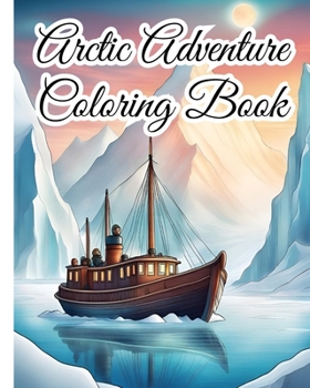 Arctic Adventure Coloring Book: Explore the Frozen Wilderness with Adorable Arctic Animals, Arctic Wildlife