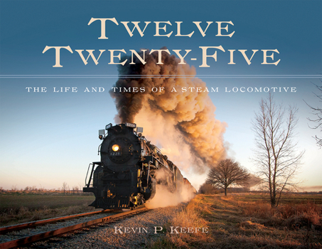 Hardcover Twelve Twenty-Five: The Life and Times of a Steam Locomotive Book