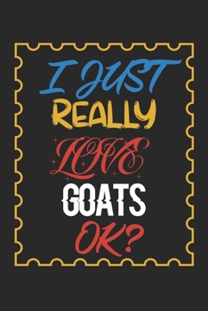 Paperback I Just Really love Goats Ok?: Goats Lined Notebook / Goats Journal Gift, 120 Pages, 6x9, Soft Cover, Matte Finish, Amazing Gift For Goats Lover Book