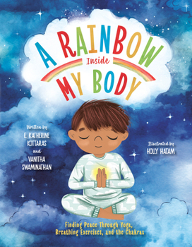 Hardcover A Rainbow Inside My Body: Finding Peace Through Yoga, Breathing Exercises, and the Chakras Book