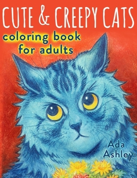 Paperback Cute & Creepy Cats Coloring Book for Adults: Make Your Own Art Masterpiece with Grayscale Coloring Pages of Cute but Creepy Cats Book