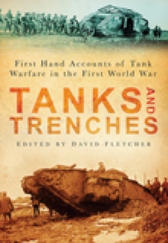 Paperback Tanks and Trenches: First Hand Accounts of Tank Warfare in the First World War Book