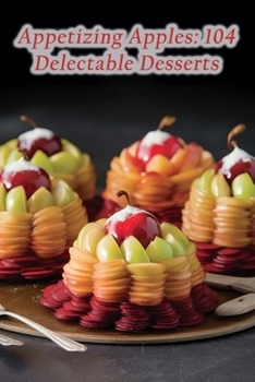 Paperback Appetizing Apples: 104 Delectable Desserts Book
