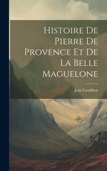Hardcover Histoire de Pierre de Provence et de la belle Maguelone [French] Book