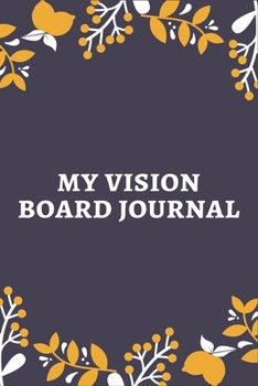 MY VISION BOARD JOURNAL: Law of Attraction Love Success Wealth Health Manifestation Notebook Planner / Visualization And Positive Goal Affirmations Journal | Lovely gifts for Teen girls