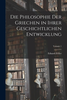 Paperback Die Philosophie Der Griechen in Ihrer Geschichtlichen Entwicklung; Volume 1 [German] Book