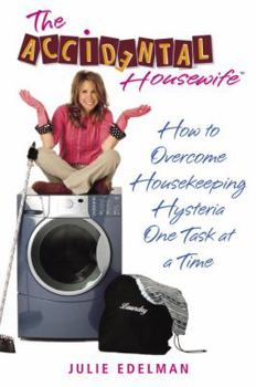 Paperback The Accidental Housewife: How to Overcome Housekeeping Hysteria One Task at a Time Book