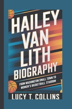 Paperback Hailey Van Lith Biography: From Washington Small Town to Women's Basketball Stardom Book