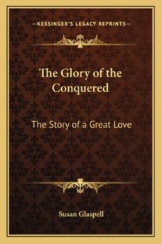 The Glory of the Conquered The Story of a Great Love