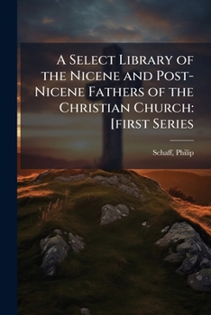 Paperback A Select Library of the Nicene and Post-Nicene Fathers of the Christian Church: [first Series Book