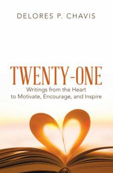 Paperback Twenty-One Writings from the Heart to Motivate, Encourage, and Inspire Book