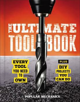 Hardcover Popular Mechanics the Ultimate Tool Book: Every Tool You Need to Own Book