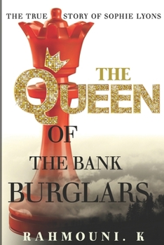 The Queen of the Bank Burglars: The True Story of Sophie Lyons