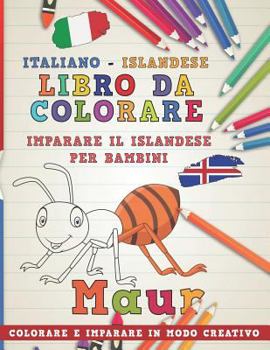 Libro da colorare Italiano - Islandese. Imparare il islandese per bambini. Colorare e imparare in modo creativo (Impara le lingue)