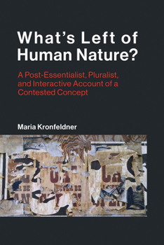 Paperback What's Left of Human Nature?: A Post-Essentialist, Pluralist, and Interactive Account of a Contested Concept Book