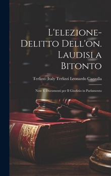 L'elezione-delitto Dell'on. Laudisi a Bitonto: Note e Documenti per il Giudizio in Parlamento
