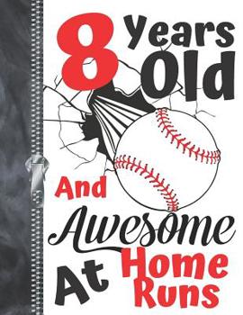 8 Years Old And Awesome At Home Runs: Baseball Doodling & Drawing Art Book Sketchbook For Boys And Girls