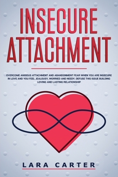Paperback Insicure Attachment: Overcome anxious attachment and abandonment fear when you are insecure in love and you feel jealousy, worried and need Book