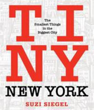 Hardcover Tiny New York: The Smallest Things in the Biggest City Book