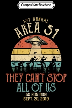 Paperback Composition Notebook: 1st Annual Area 51 5k Fun Run They Can't Stop All of Us Journal/Notebook Blank Lined Ruled 6x9 100 Pages Book
