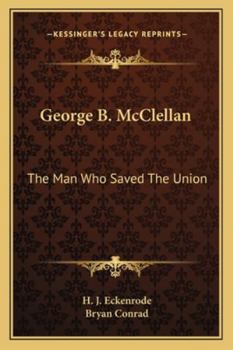 Paperback George B. McClellan: The Man Who Saved the Union Book
