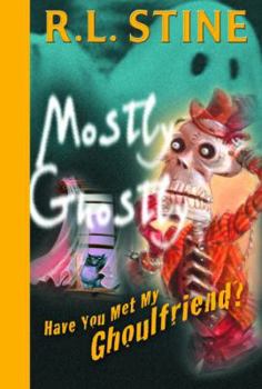 Have You Met My Ghoulfriend? (Mostly Ghostly, #2)
