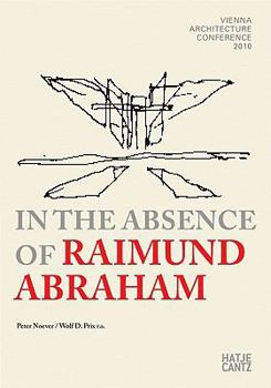 Paperback In the Absence of Raimund Abraham: Vienna Architecture Conference 2010 [With DVD] Book