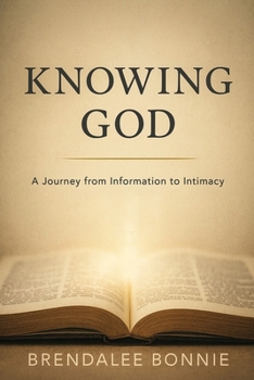 Paperback Knowing God: A Journey From Information To Intimacy Book
