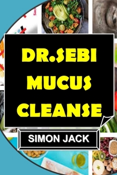 Paperback Dr.Sebi Mucus Cleanse: Dr Sebi 3 Days Mucus Cleanse For Women. Book
