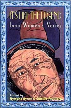 Paperback It's Like the Legend: Innu Women's Voices Book