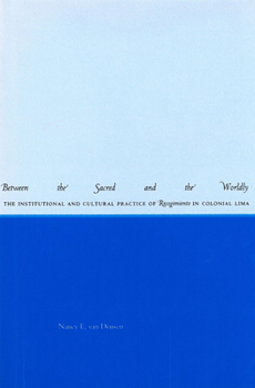 Between the Sacred and the Worldly: The Institutional and Cultural Practice of Recogimiento in Colonial Lima