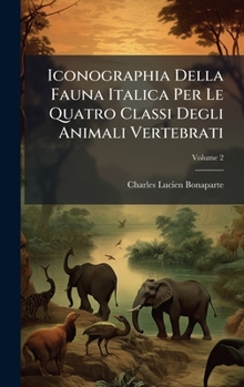 Hardcover Iconographia Della Fauna Italica Per Le Quatro Classi Degli Animali Vertebrati [Italian] Book