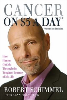 Hardcover Cancer on Five Dollars a Day* (*chemo Not Included): How Humor Got Me Through the Toughest Journey of My Life Book
