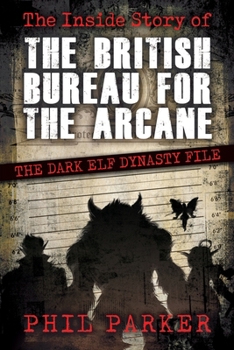 Paperback The Inside Story of the British Bureau for the Arcane: The Dark Elf Dynasty File Book