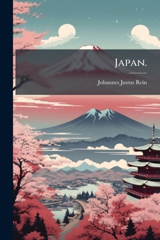 Japan Nach Reisen Und Studien Im Auftrage Der K�niglich Preussischen Regierung Dargestellt, Vol. 2: Land-Und Forstwirtschaft, Industrie Und Handel (Classic Reprint)