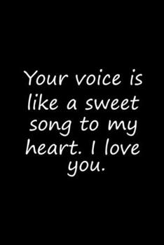 Paperback Your voice is like a sweet song to my heart. I love you.: happy valentine's day gifts, love romantic words Book