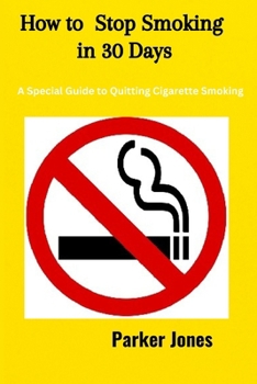 Paperback How To Stop Smoking In 30 Days: A Special Guide to Quitting Cigarette Smoking Book