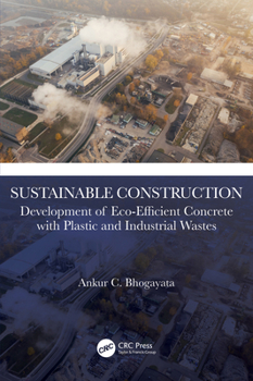 Paperback Sustainable Construction: Development of Eco-Efficient Concrete with Plastic and Industrial Wastes Book