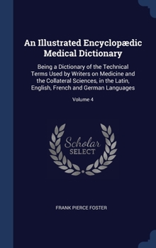 Hardcover An Illustrated Encyclopædic Medical Dictionary: Being a Dictionary of the Technical Terms Used by Writers on Medicine and the Collateral Sciences, in Book